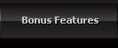 Bonus Features